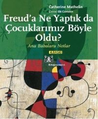 Freud'a Ne Yaptık da Çocuklarımız Böyle Oldu