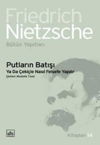 Putların Batışı - Ya Da Çekiçle Nasıl Felsefe Yapılır