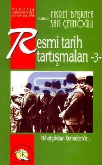 Resmi Tarih Tartışmaları 3: İttihatçılıktan Kemalizm'e...